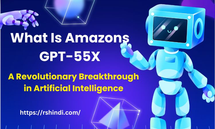 What Is Amazons GPT-55X